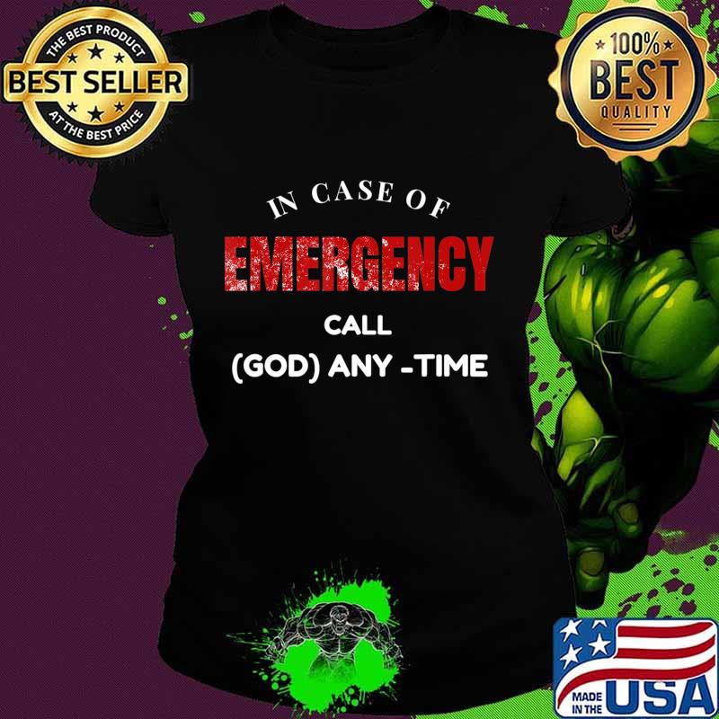 Emergency, In Case of Emergency Call God Anytime T-Shirt Ladies tee Emergency, In Case of Emergency Call God Anytime T-Shirt Ladies tee