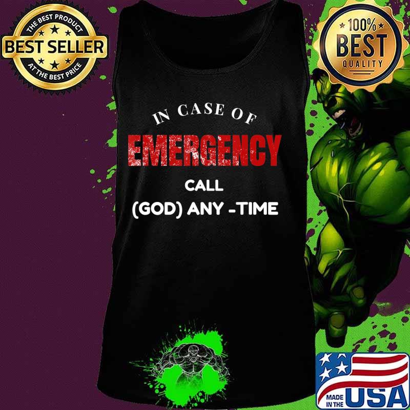 Emergency, In Case of Emergency Call God Anytime T-Shirt Tank top Emergency, In Case of Emergency Call God Anytime T-Shirt Tank top