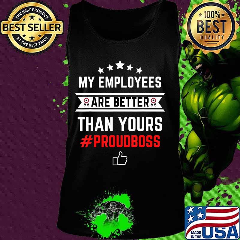 Employee Appreciation Gifts - My Employees Are Better T-Shirt Tank top Employee Appreciation Gifts - My Employees Are Better T-Shirt Tank top