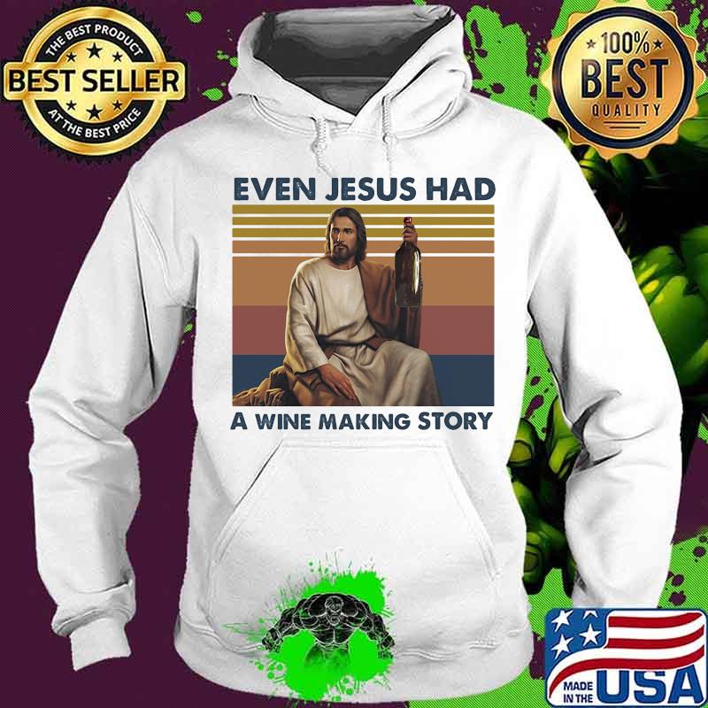 Even jesus had a wine making story god vintage s Hoodie Even jesus had a wine making story god vintage s Hoodie