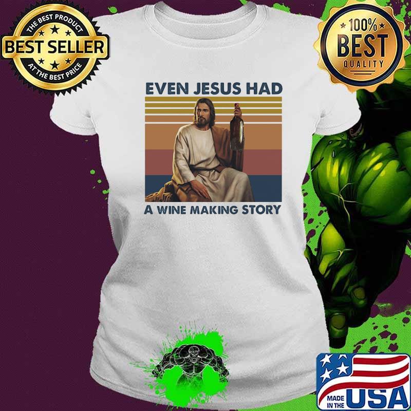 Even jesus had a wine making story god vintage s Ladies tee Even jesus had a wine making story god vintage s Ladies tee