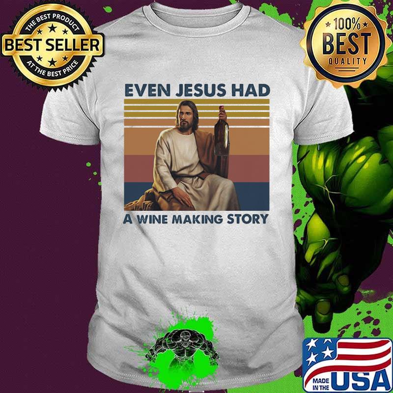 Even jesus had a wine making story god vintage shirt