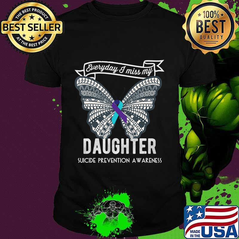 Everyday I miss daughter suicide Prevention Awareness gift T-Shirt