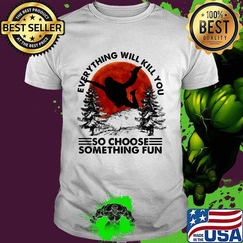 Everything will kill you so choose something fun skydriving moon blood halloween shirt