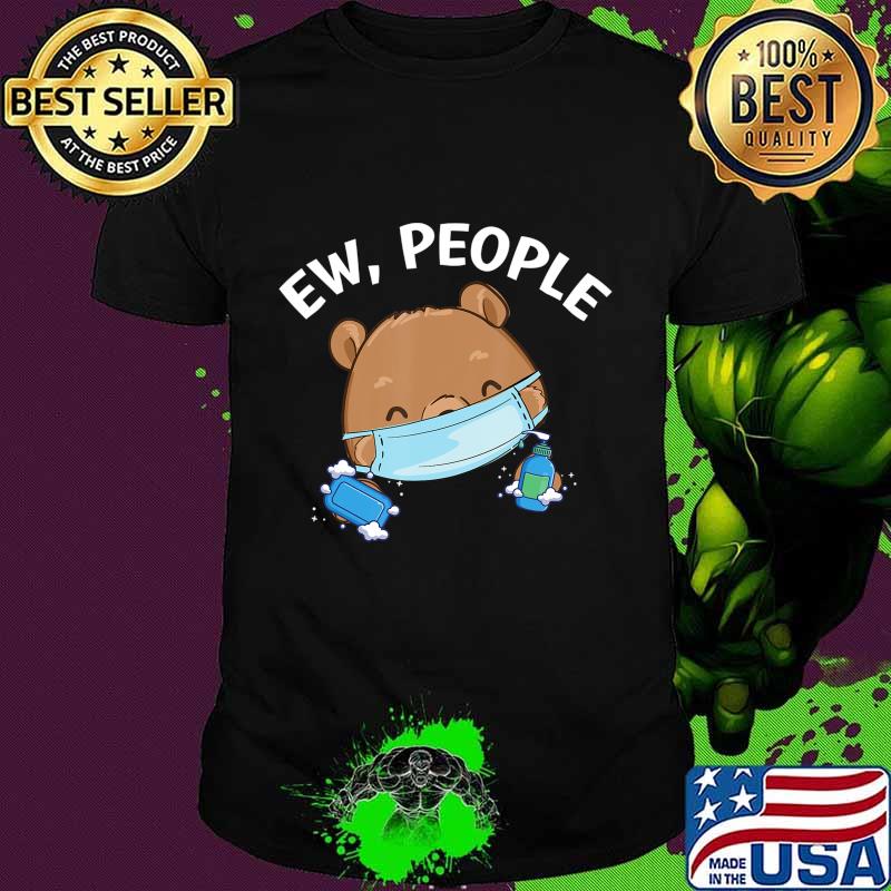 Ew People Bear wearing a face mask with hand sanitizer T-Shirt