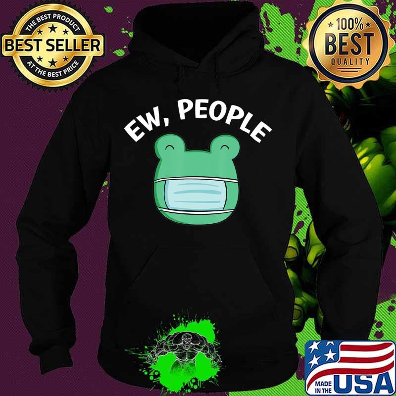 Ew People Frog wearing a face mask T-Shirt Hoodie Ew People Frog wearing a face mask T-Shirt Hoodie