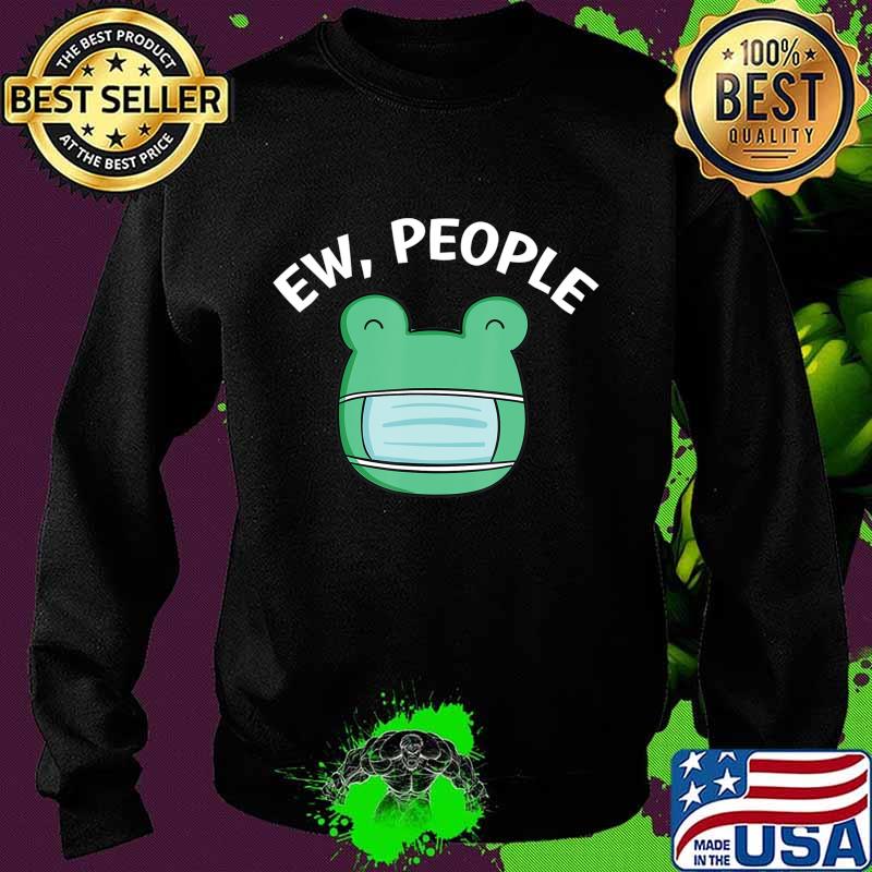 Ew People Frog wearing a face mask T-Shirt Sweater Ew People Frog wearing a face mask T-Shirt Sweater