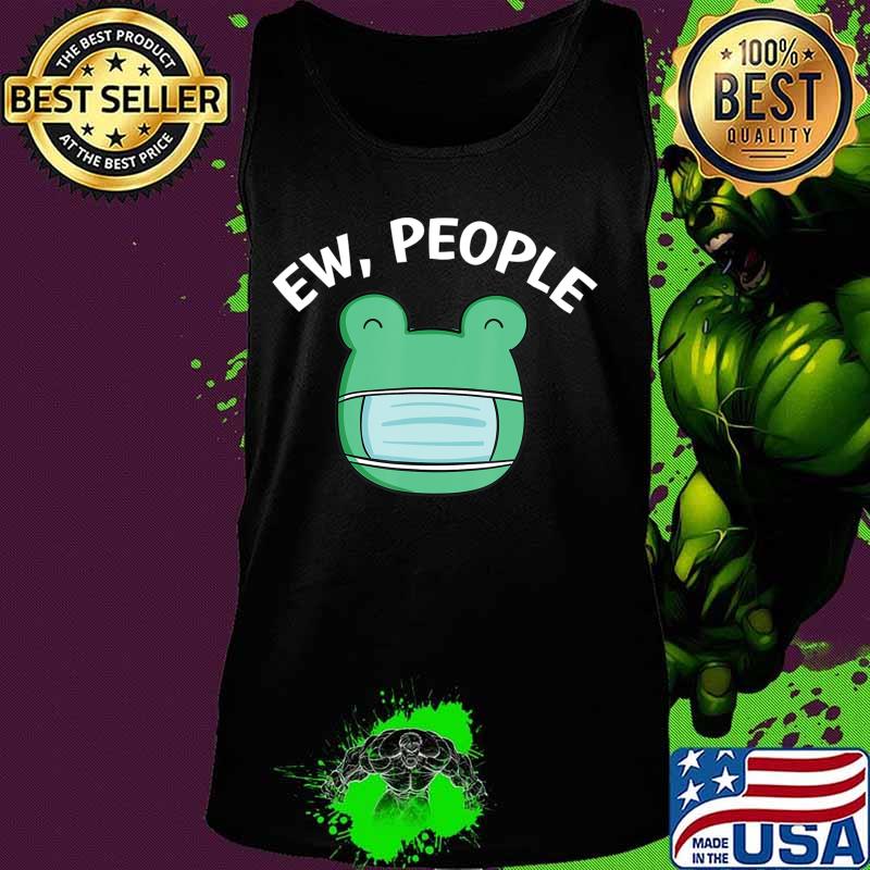 Ew People Frog wearing a face mask T-Shirt Tank top Ew People Frog wearing a face mask T-Shirt Tank top