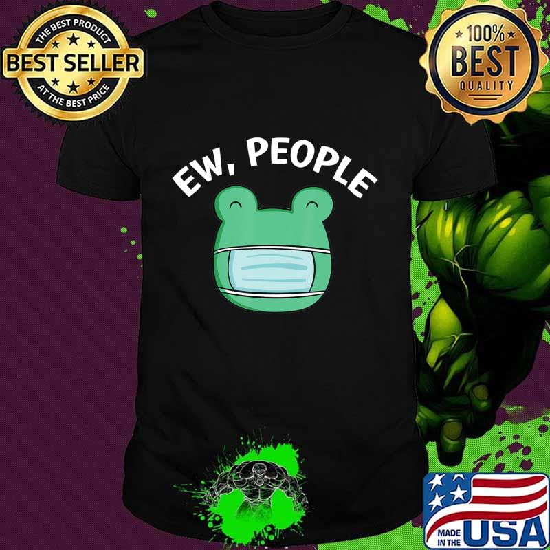 Ew People Frog wearing a face mask T-Shirt