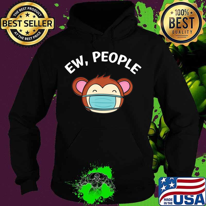 Ew People Monkey wearing a face mask T-Shirt Hoodie Ew People Monkey wearing a face mask T-Shirt Hoodie