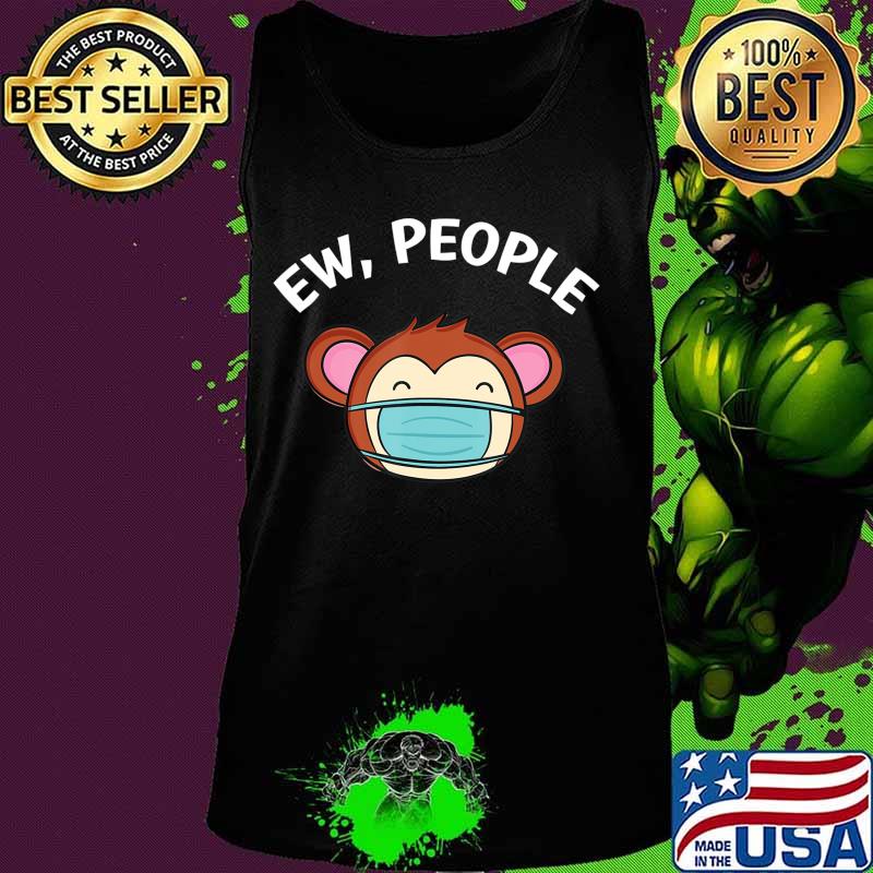 Ew People Monkey wearing a face mask T-Shirt Tank top Ew People Monkey wearing a face mask T-Shirt Tank top