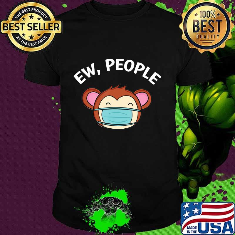 Ew People Monkey wearing a face mask T-Shirt