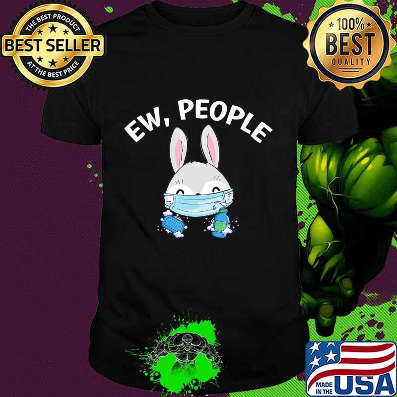 Ew People Rabbit wearing a face mask with hand sanitiz T-Shirt