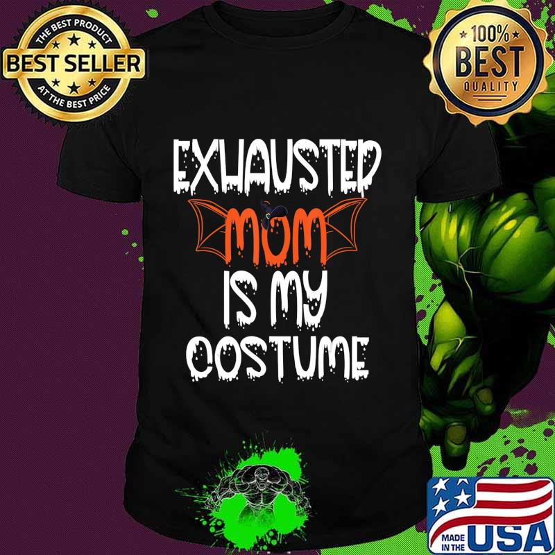 Exhausted Mom Is My Costume Lazy Halloween Costume Easy DIY T-Shirt