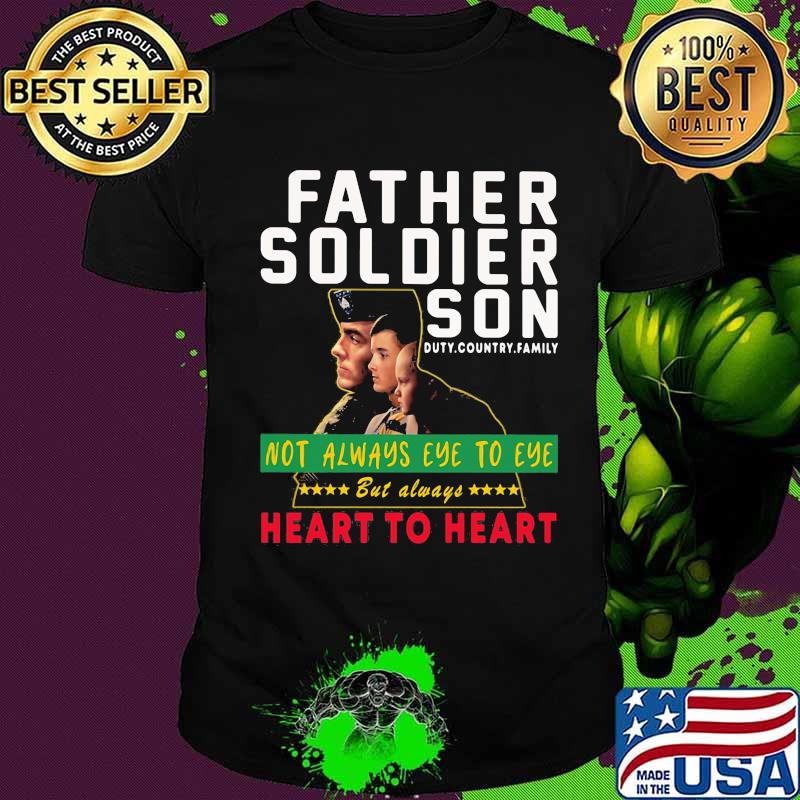 Father soldier son not always eye to eye but always heart to heart shirt
