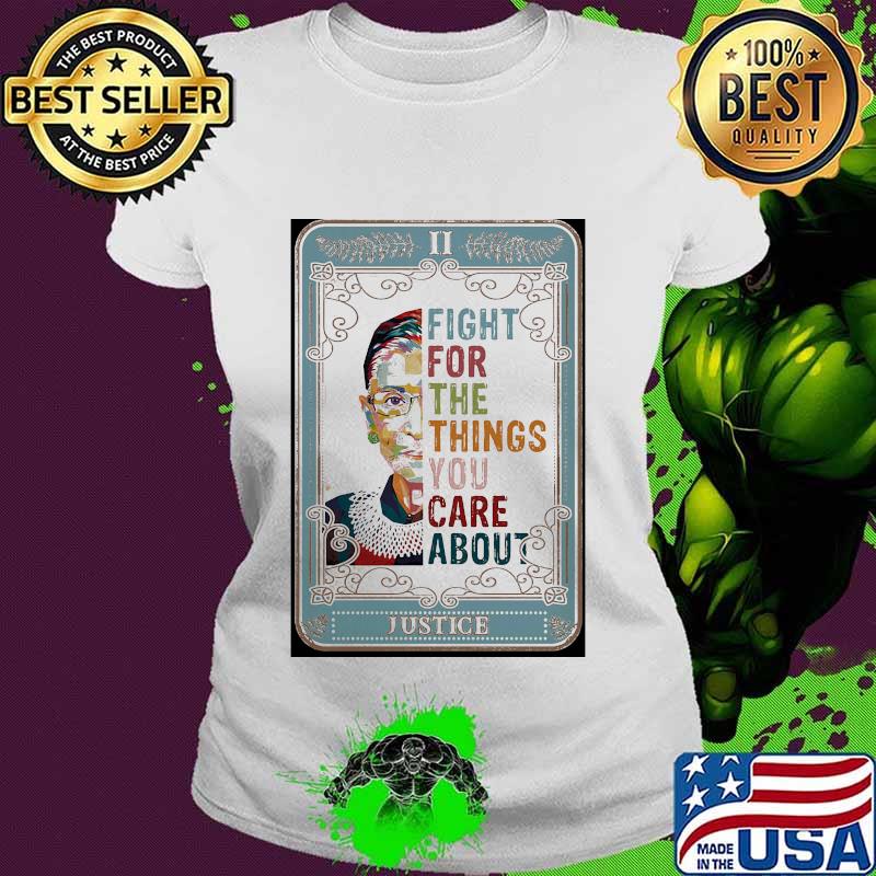 Fight for the things you care about justice s Ladies tee Fight for the things you care about justice s Ladies tee