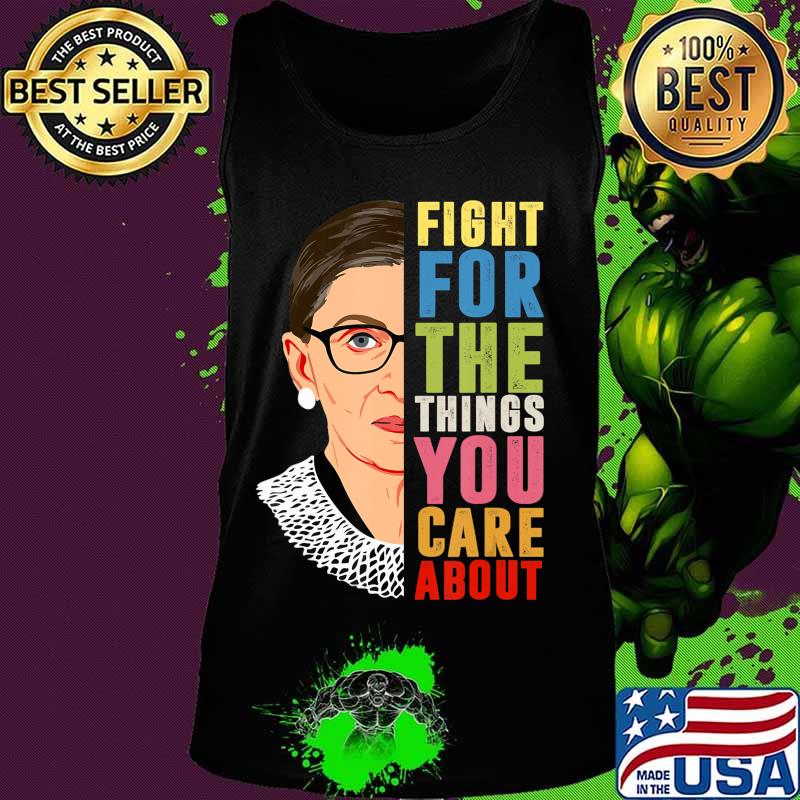 Fight For The Things You Care About Notorious RBG T-Shirt Tank top Fight For The Things You Care About Notorious RBG T-Shirt Tank top