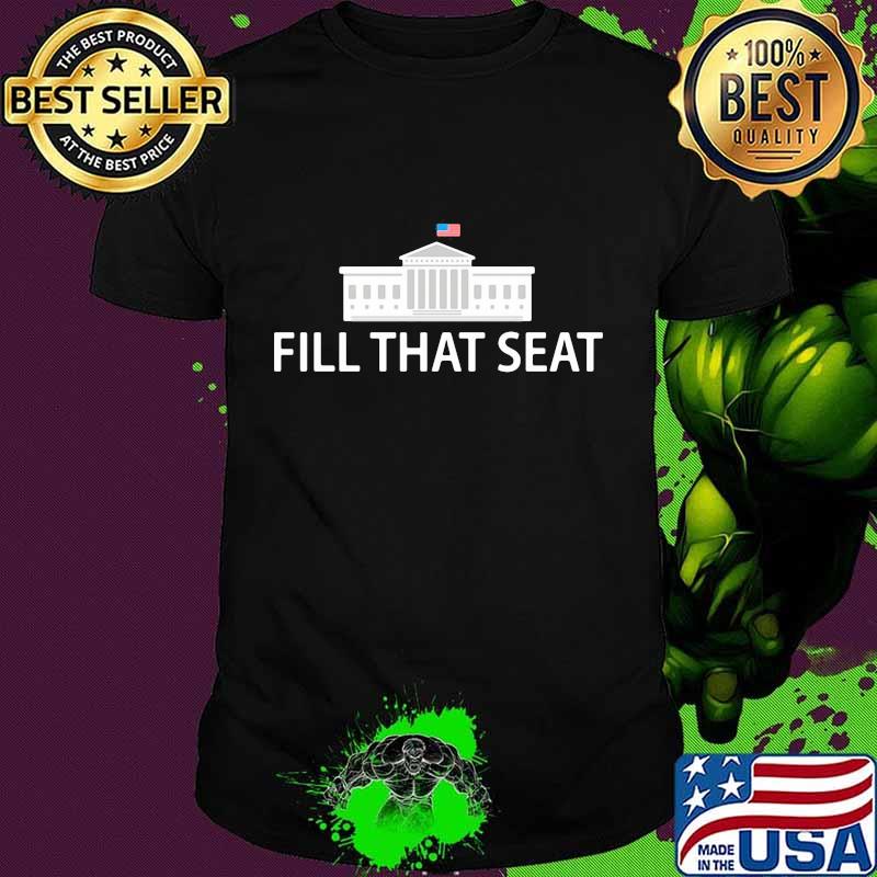 Fill that seat shirt