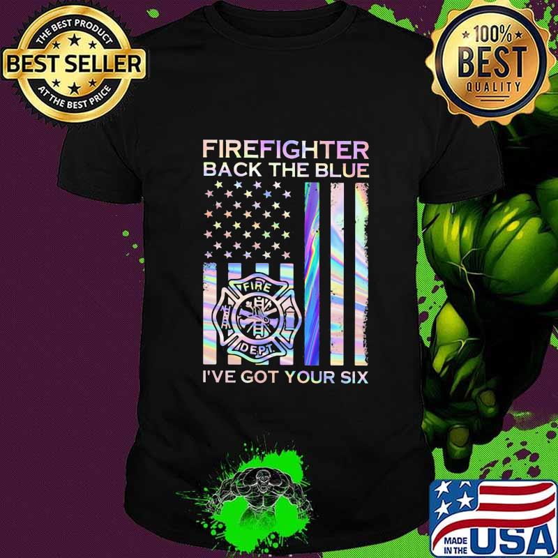 Firefighter Back The Blue Fire Dept I've Got Your Six American Flag Independence Day Shirt