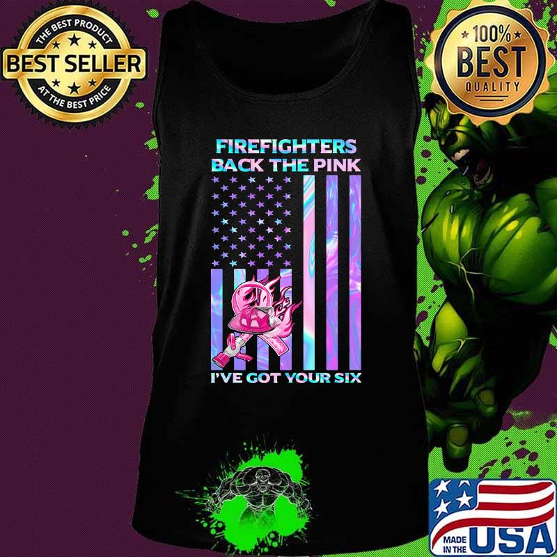 Firefighters Back The Pink I've Got Your Six Hologram American Flag Independence Day Shirt Tank top Firefighters Back The Pink I've Got Your Six Hologram American Flag Independence Day Shirt Tank top