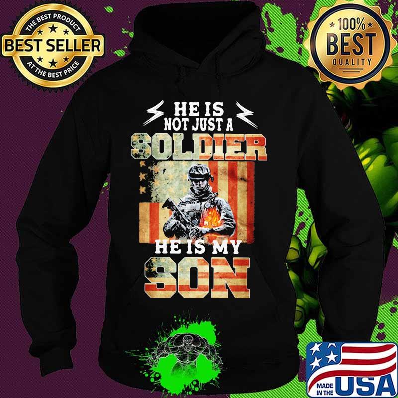 Flag american he is not just a soldier he is my son s Hoodie Flag american he is not just a soldier he is my son s Hoodie
