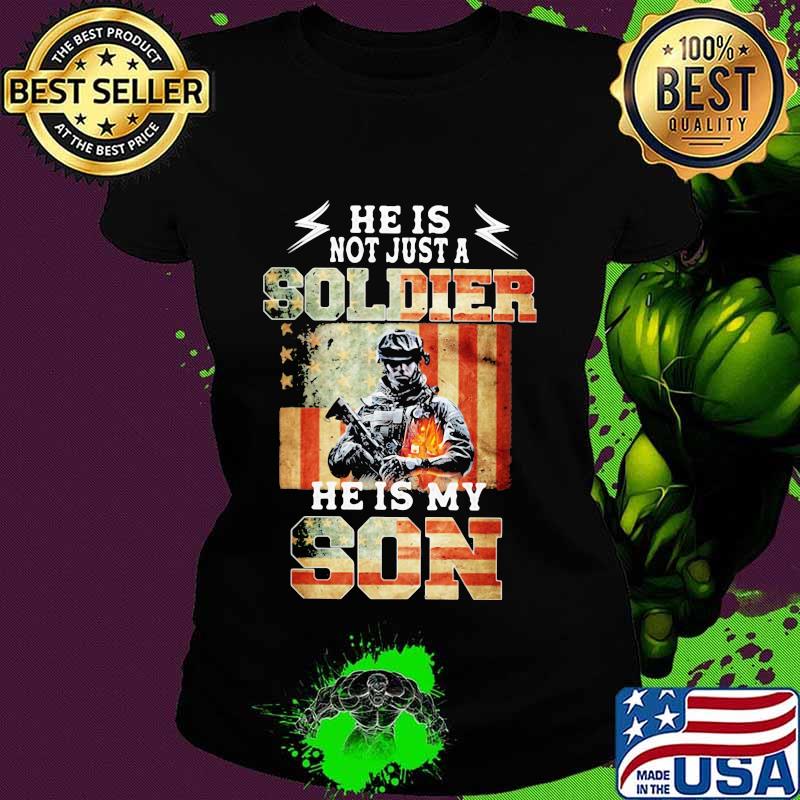 Flag american he is not just a soldier he is my son s Ladies tee Flag american he is not just a soldier he is my son s Ladies tee
