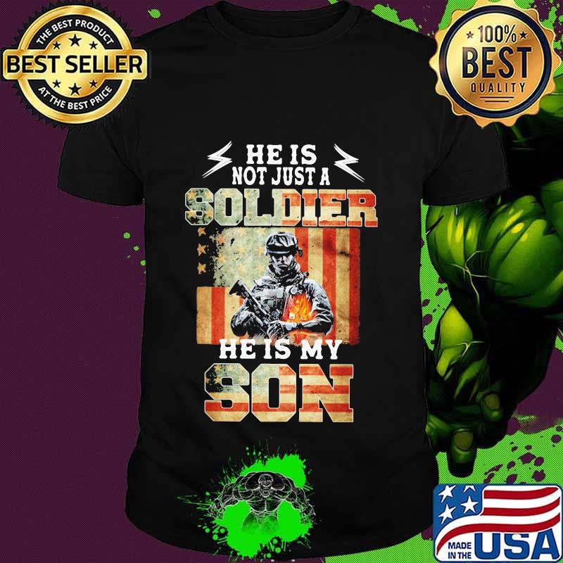 Flag american he is not just a soldier he is my son shirt