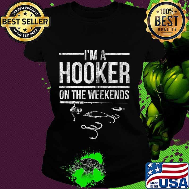 Funny Fisherman Fishing I'm A Hooker At The Weekend Design Premium T-Shirt Ladies tee Funny Fisherman Fishing I'm A Hooker At The Weekend Design Premium T-Shirt Ladies tee