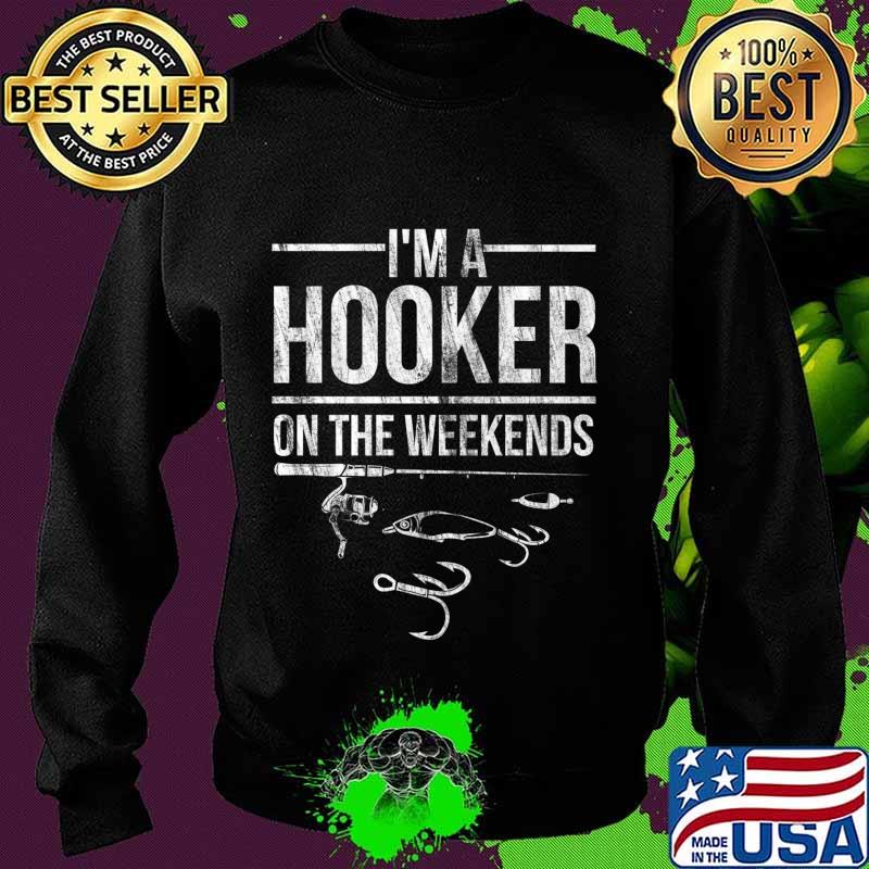 Funny Fisherman Fishing I'm A Hooker At The Weekend Design Premium T-Shirt Sweater Funny Fisherman Fishing I'm A Hooker At The Weekend Design Premium T-Shirt Sweater