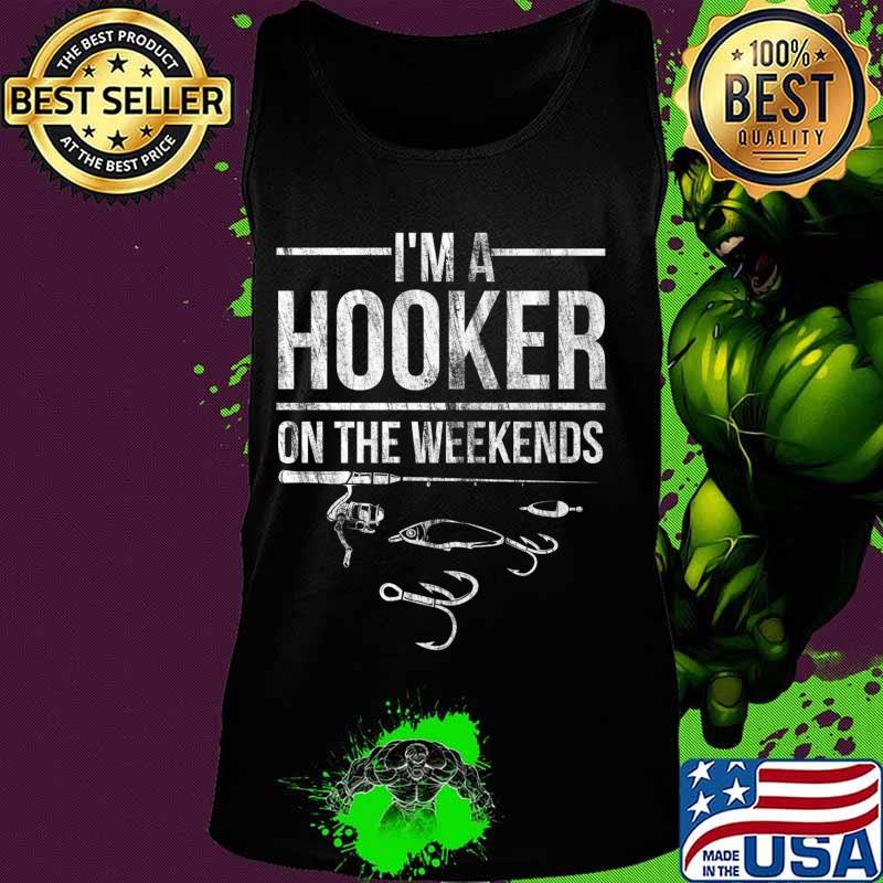 Funny Fisherman Fishing I'm A Hooker At The Weekend Design Premium T-Shirt Tank top Funny Fisherman Fishing I'm A Hooker At The Weekend Design Premium T-Shirt Tank top
