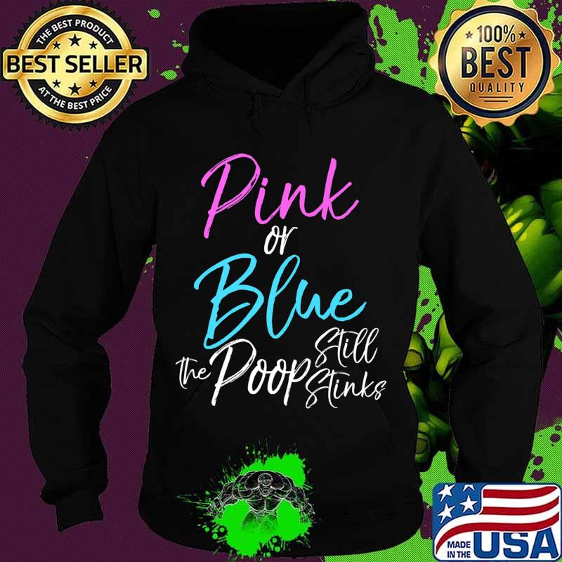 Funny Gender Reveal Joke Pink or Blue the Poop Still Stinks Premium T-Shirt Hoodie Funny Gender Reveal Joke Pink or Blue the Poop Still Stinks Premium T-Shirt Hoodie