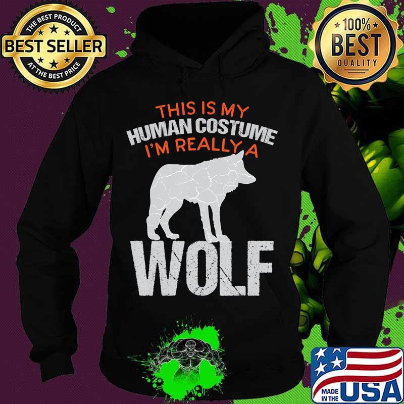Funny Halloween This Is My Human Costume I'm Really A Wolf T-Shirt Hoodie Funny Halloween This Is My Human Costume I'm Really A Wolf T-Shirt Hoodie
