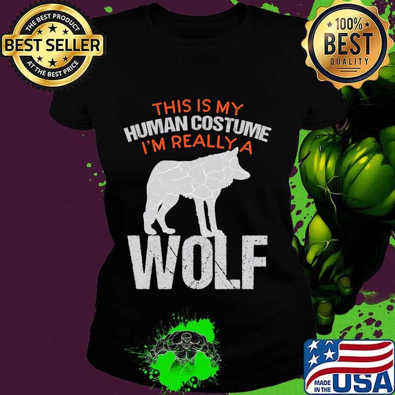 Funny Halloween This Is My Human Costume I'm Really A Wolf T-Shirt Ladies tee Funny Halloween This Is My Human Costume I'm Really A Wolf T-Shirt Ladies tee
