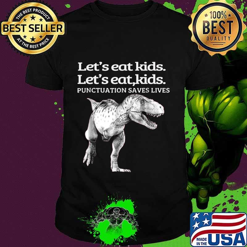 Funny Let's Eat Kids Punctuation Saves Lives Grammar T-Shirt Funny Let's Eat Kids Punctuation Saves Lives Grammar T-Shirt
