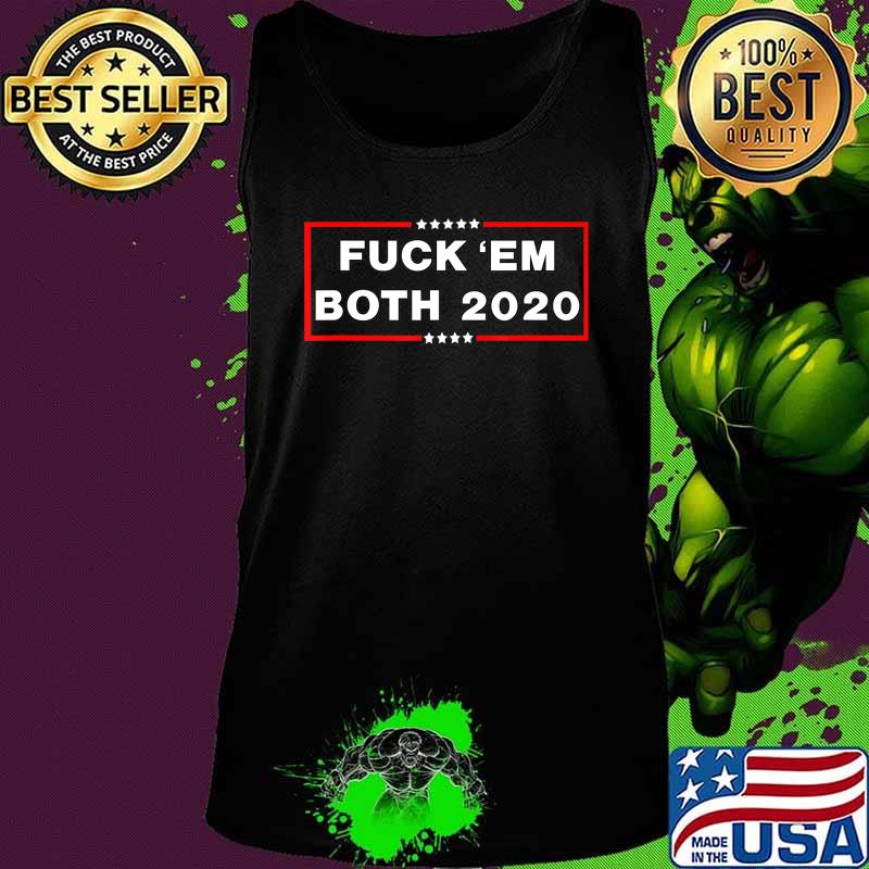 Funny Political Shirt Fuck 'em Both 20 Fuck Them Both 2020 T-Shirt Tank top Funny Political Shirt Fuck 'em Both 20 Fuck Them Both 2020 T-Shirt Tank top