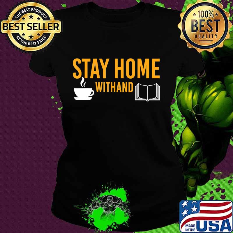 Funny Quarantine Time Stay Home with Book and Coffee Lover T-Shirt Ladies tee Funny Quarantine Time Stay Home with Book and Coffee Lover T-Shirt Ladies tee