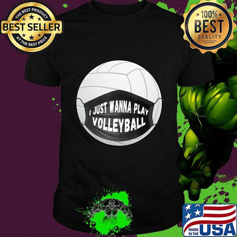 Funny Volleyball Gifts I Just Wanna Play Volleyball T-Shirt