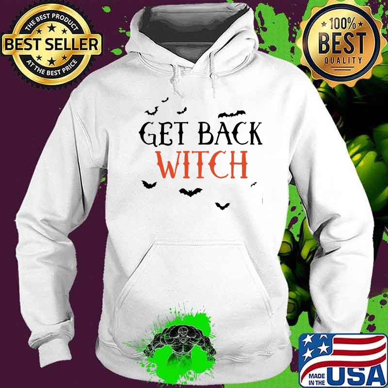 Get Back Witch Bat Halloween Shirt Hoodie Get Back Witch Bat Halloween Shirt Hoodie