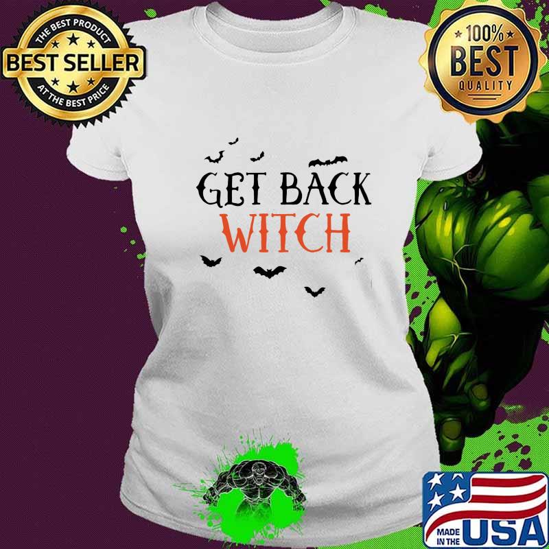 Get Back Witch Bat Halloween Shirt Ladies tee Get Back Witch Bat Halloween Shirt Ladies tee