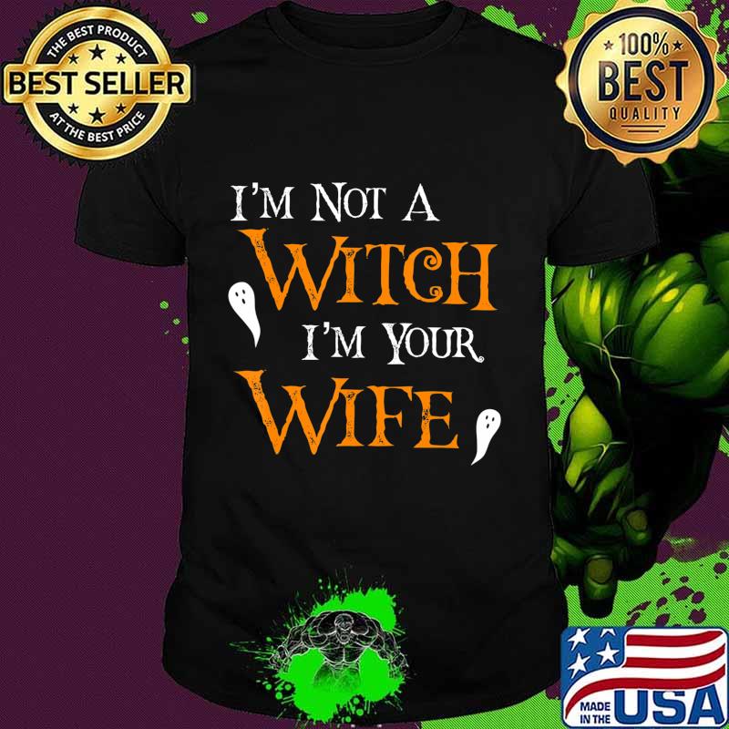 Get Back Witch- I'm Not A Witch I'm Your Wife Halloween T-Shirt Get Back Witch- I'm Not A Witch I'm Your Wife Halloween T-Shirt
