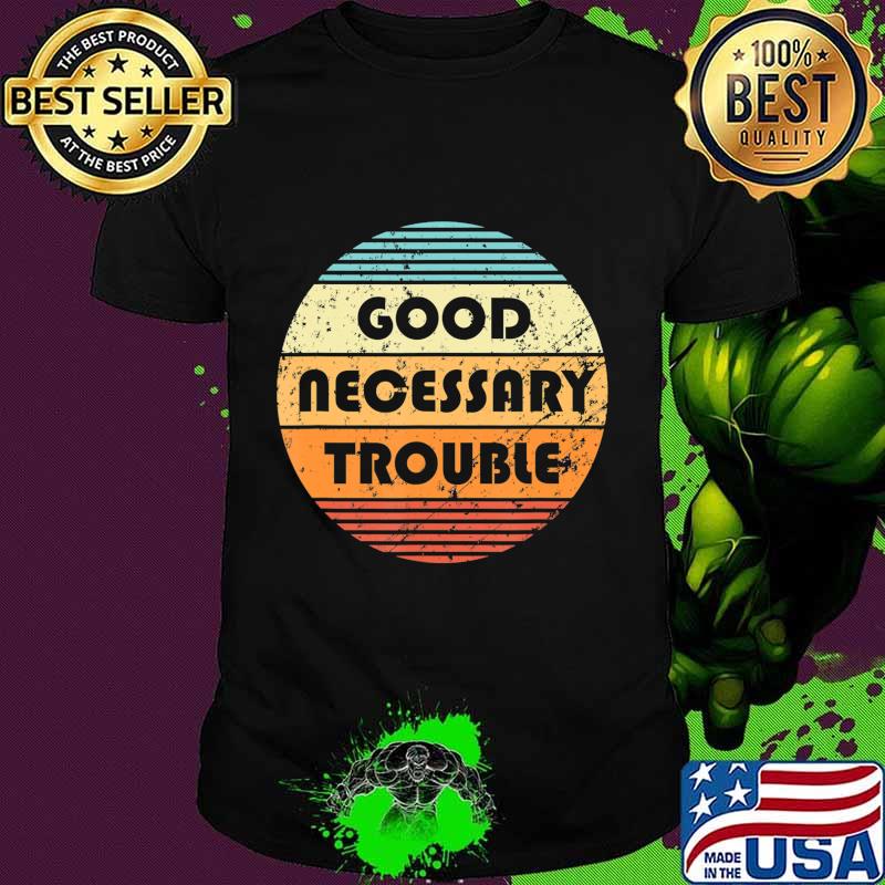 Get In Good And Necessary Trouble Political Quote John Lewis T-Shirt