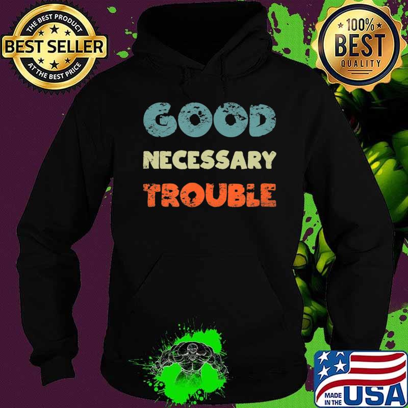 Get in Good Necessary Trouble T-Shirt Hoodie Get in Good Necessary Trouble T-Shirt Hoodie