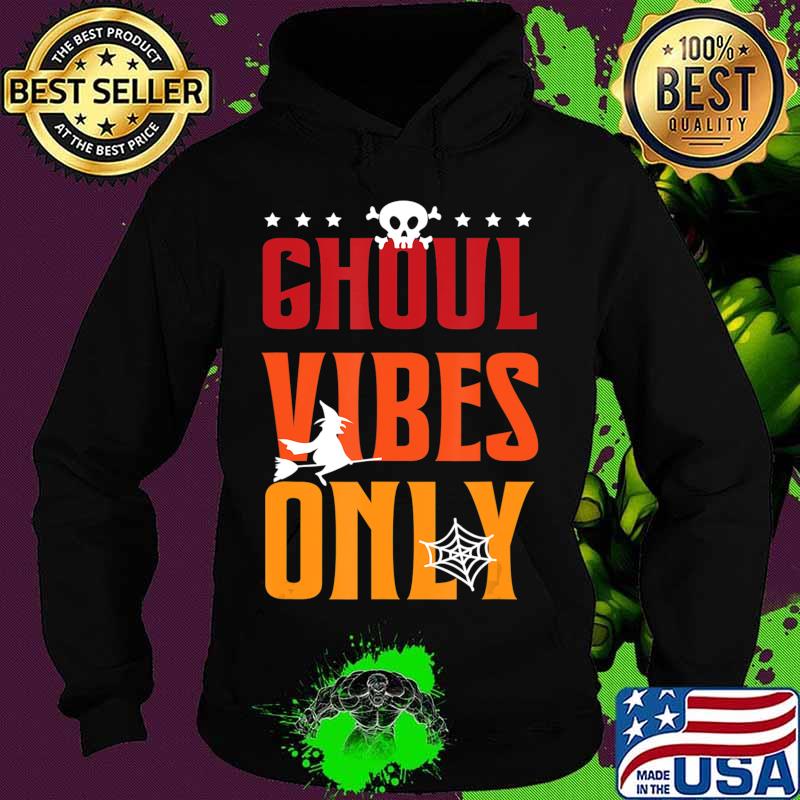 Ghoul Vibes Only Ghost Sarcastic Halloween Costume Boo T-Shirt Hoodie Ghoul Vibes Only Ghost Sarcastic Halloween Costume Boo T-Shirt Hoodie