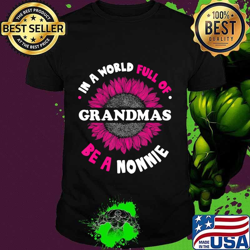 Gifts for Nonnie In a World Full of Grandmas be a Nonnie T-Shirt