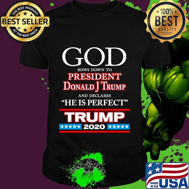 God Declares President Donald J Trump Perfect - Trump 2020 Shirt