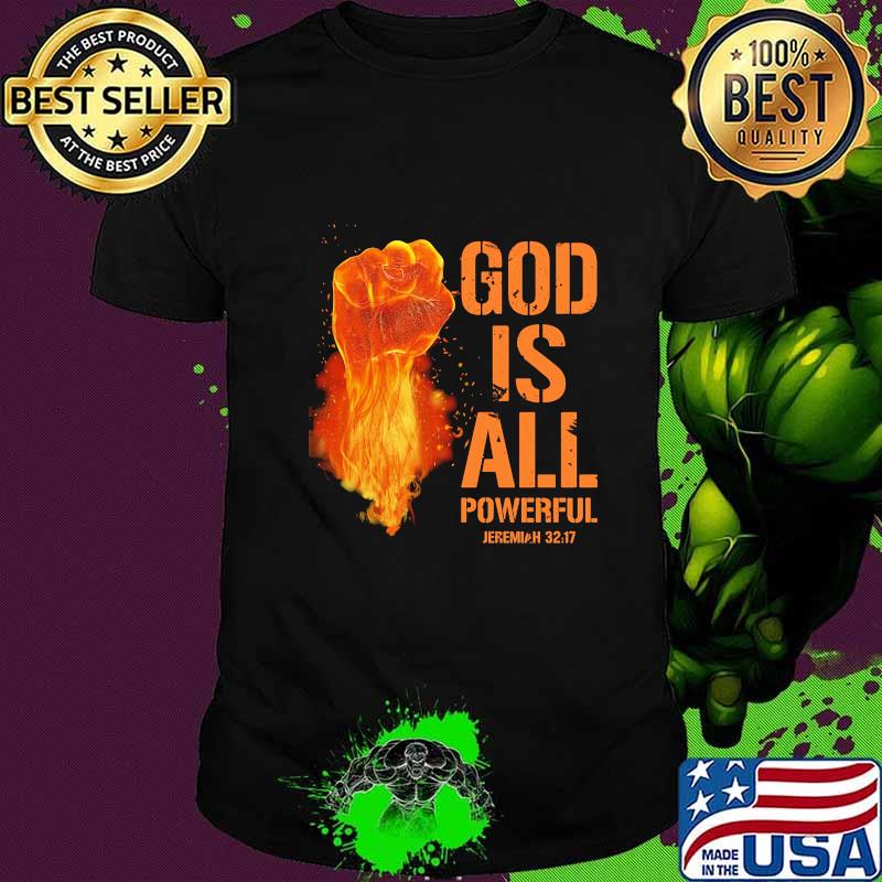 God Is All Powerful Jeremiah 32 17 Shirt