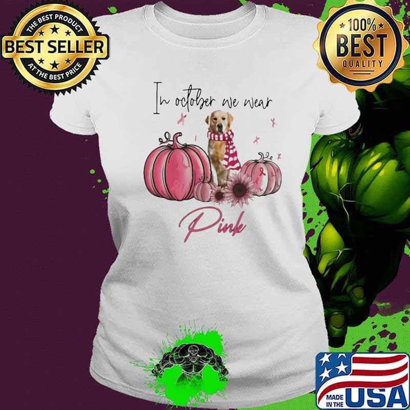 Golden Retriever in october we wear pink s Ladies tee Golden Retriever in october we wear pink s Ladies tee