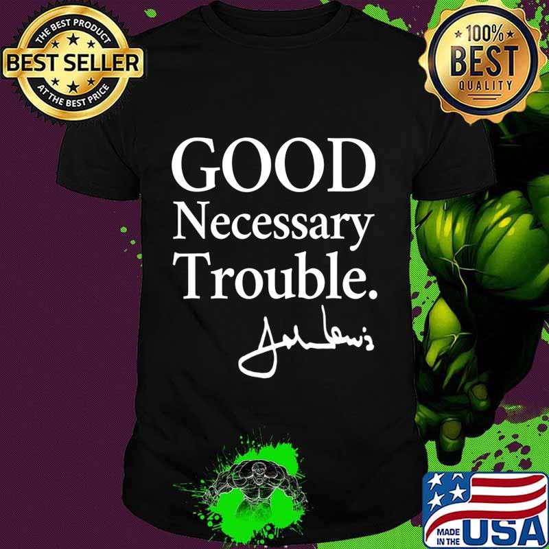 Good Necessary Trouble - Social Justice Civil Rights Quote T-Shirt