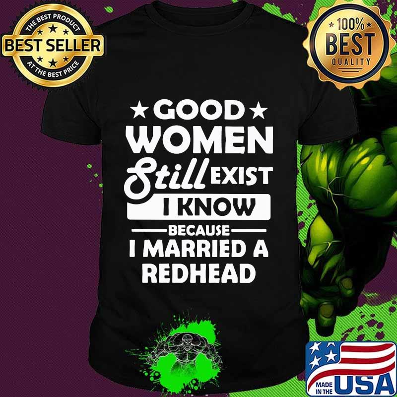 Good women still exist i know because married a redhead stars black anf white shirt