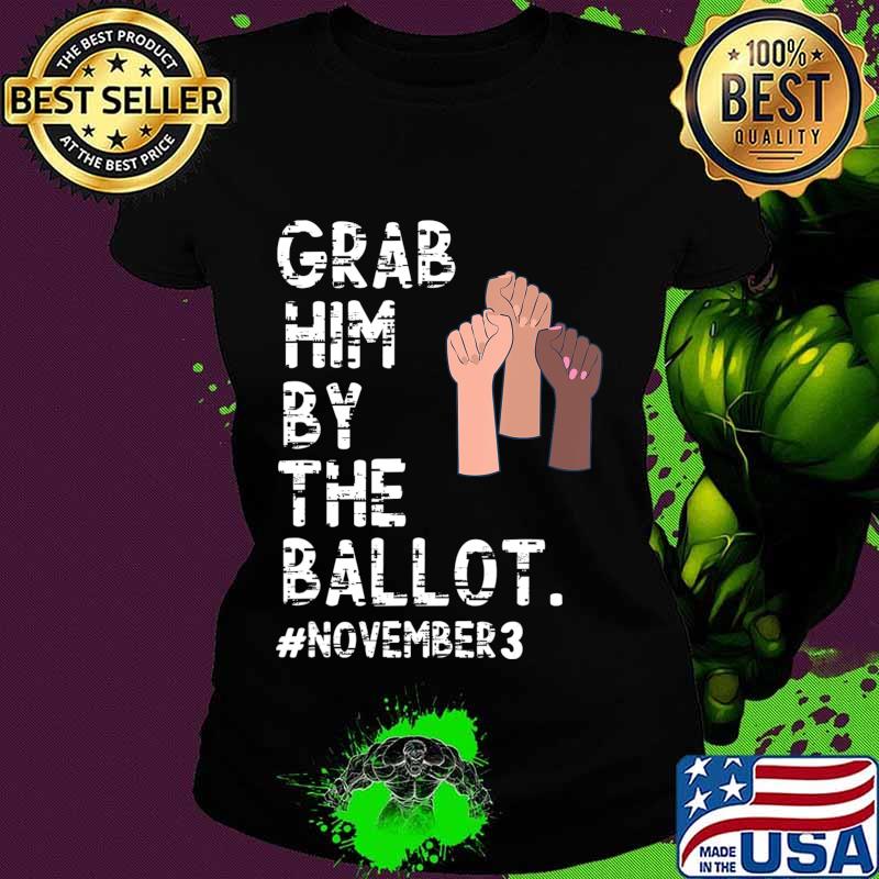 Grab Him By The Ballot Feminist T-Shirt Ladies tee Grab Him By The Ballot Feminist T-Shirt Ladies tee